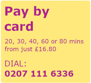 Pay by card. 20, 30, 40, 60, or 80 minutes from just £16.80. Dial: 0207 111 6336